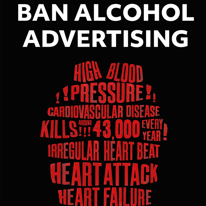A poster with white text reading Ban Alcohol Advertising – A Risk is Still a Risk sandwiching an egg-shaped block of red text listing dangerous health conditions associated with alcohol consumption.  